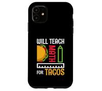 Enseñará matemáticas para Tacos Maestro de matemáticas Enseñanza de matemáticas Carcasa para iPhone 11
