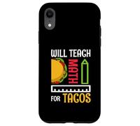 Enseñará matemáticas para Tacos Maestro de matemáticas Enseñanza de matemáticas Carcasa para iPhone XR