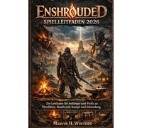 Enshrouded-Spielleitfaden 2026: Ein Leitfaden für Anfänger und Profis zu Überleben, Handwerk, Kampf und Erkundung