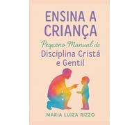Ensina a Criança: Pequeno Manual de Disciplina Cristã e Gentil (Formando Corações)