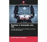 Ensinar a inovação nas TIC: Inovação educativa e novas estratégias no processo de ensino-aprendizagem.