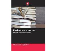 Ensinar com prazer: Educação com coração e objetivo