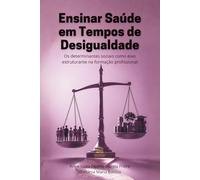 Ensinar Saúde em Tempos de Desigualdade: Os determinantes sociais como eixo estruturante na formação profissional