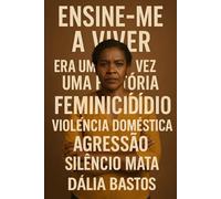 Ensine me a viver - Uma historia de violência domestica, trauma, sobrevivência e superação