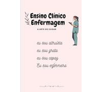 Ensino Clínico Enfermagem - a arte do cuidar: Caderno/Bloco de notas de enfermagem para estagiários de ensino clínico português.