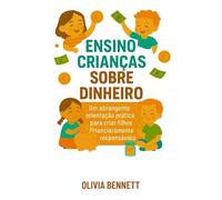 Ensino Crianças Sobre Dinheiro: Um Abrangente Orientação Prática Para Criar Filhos Financeiramente Responsáveis