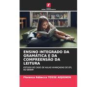 ENSINO INTEGRADO DA GRAMÁTICA E DA COMPREENSÃO DA LEITURA: ESTUDO DE CASO DE AULAS AVANÇADAS DE EFL NO BENIM