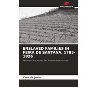 ENSLAVED FAMILIES IN FEIRA DE SANTANA, 1785-1826: Feirense's first parish, São José das Itapororocas