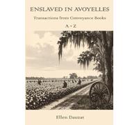 ENSLAVED IN AVOYELLES: Transactions from Conveyance Books A - Z