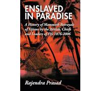 ENSLAVED IN PARADISE: A History of Mammoth Betrayals of Fijians by the British, Chiefs and Leaders of Fiji 1876-2006