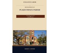 Enslaved Labor and the Development of Plaquemines Parish: Westbank & Eastbank of the Mississippi River