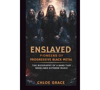 ENSLAVED: PIONEERS OF PROGRESSIVE BLACK METAL: THE BIOGRAPHY OF A BAND THAT REDEFINED EXTREME MUSIC