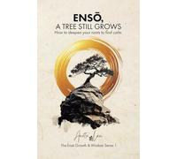 ENSŌ, A Tree Still Grows: How to deepen your roots to find calm.