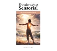 Ensoñamiento Sensorial: Una ruta hacia tu poder interior