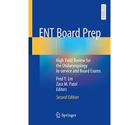 ENT Board Prep: High Yield Review for the Otolaryngology In-service and Board Exams