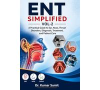 ENT SIMPLIFIED VOL-2: A Practical Guide to Ear, Nose, Throat Disorders, Diagnosis, Treatment, and Patient Care (Doctor Clinical Series)