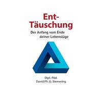 Ent-Täuschung: Der Anfang vom Ende deiner Lebenslüge