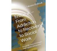Enta Fik - From Addiction to Recovery to Social Work: A real-life story of struggle, redemption, and purpose