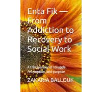 Enta Fik - From Addiction to Recovery to Social Work: A true journey of struggle, redemption, and purpose
