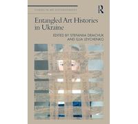 Entangled Art Histories in Ukraine (Studies in Art Historiography)