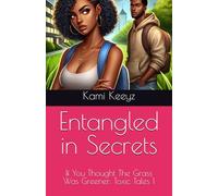 Entangled in Secrets (If You Thought The Grass Was Greener: Toxic Tales)