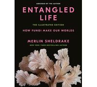Entangled Life: The Illustrated Edition: How Fungi Make Our Worlds