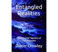 Entangled Realities: The Ethereal Tapestry of The Unknown