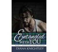 Entangled With You: A Scottish Time Travel Love Story (Kaitlyn and the Highlander)