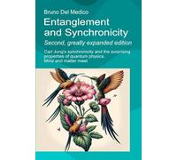 Entanglement and Synchronicity. Second, greatly expanded edition: Carl Jung's synchronicity and the surprising properties of quantum physics. Mind and ... Texts by Bruno Del Medico in English. (ING))