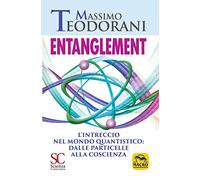 Entanglement. L'intreccio nel mondo quantistico: dalle particelle alla coscienza (Scienza e conoscenza)