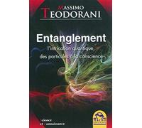 Entanglement: L'intrication quantique, des particules à la conscience