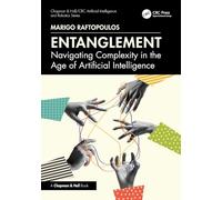 Entanglement: Navigating Complexity in the Age of Artificial Intelligence (Chapman & Hall/CRC Artificial Intelligence and Robotics Series)