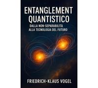 ENTANGLEMENT QUANTISTICO: Dalla non - separabilità alla tecnologia del futuro