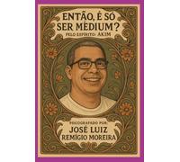 Então, é só ser Médium? - Entre vidas, provas e promessas de amor