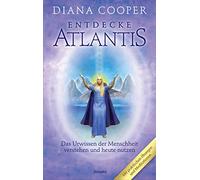 Entdecke Atlantis: Das Urwissen der Menschheit verstehen und heute nutzen