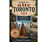 Entdecke das alte Toronto 2026: Ein cleverer Reiseführer zu Kulturerbestätten, lokalem Leben, Unterkünften und Abenteuern