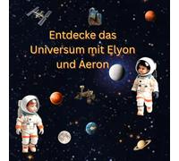Entdecke das Universum mit Elyon und Aeron: Eine interstellare Reise für junge Entdecker zwischen 4 und 8 Jahren