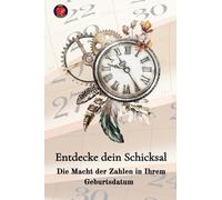 Entdecke dein Schicksal Die Macht der Zahlen in Ihrem Geburtsdatum