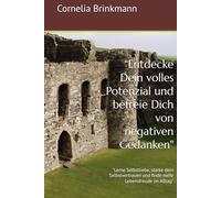 “Entdecke Dein volles Potenzial und befreie Dich von negativen Gedanken": "Lerne Selbstliebe, stärke dein Selbstvertrauen und finde mehr Lebensfreude im Alltag"