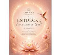 Entdecke deine innere Welt - Workbook: Ein Journal für mehr Verbindung zu deinem Herzen, deiner Seele und dem, was in dir verborgen liegt.