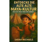 Entdecke Die Alte Maya-kultur: Die Alte Welt Nur Für Kinder