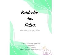 Entdecke die Natur - Ein Mitmach-Malbuch: Lustige Ausmalbilder mit kurzen Texten - Tiere, Natur & naturfreundliches Lernen