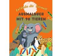 Entdecke die Tierwelt - Ausmalbuch mit 90 Tieren