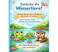 Entdecke die Wassertiere! Mein erstes Malbuch ab 3 Jahren - Einfache Ausmalbilder mit Frosch, Otter, Schildkröte & mehr: Mein erstes Malbuch ab 3 ... mit Frosch, Otter, Schildkröte & mehr