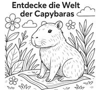 Entdecke die Welt der Capybaras: Malen, Lernen & Staunen - mit den sanften Riesen Südamerikas