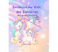 Entdecke die Welt der Einhörner: Das große Malbuch
