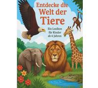 Entdecke die Welt der Tiere: Ein Kinderlexikon ab 6 Jahre