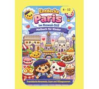 Entdecke París im Kawaii-Stil - Malbuch für Kinder: Französische Monumente, Essen und Alltagsszenen (Piccoli Esploratori Kawaii - Il Mondo da Colorare per Bambini)