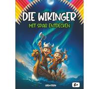 Entdecken die Wikinger spaßig - Geschichte, Kultur und Abenteuer für Kinder: Ein spannendes Lern- und Malbuch über die Wikinger - voller Geschichten, Legenden, Quiz und Aktivitäten!