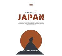 ENTDECKEN JAPAN 2026: Ihr ultimativer Reiseführer für Japan / Japan-Reiseatlas; Entdecken Sie Tokio, Kyoto und mehr mit Insider-Tipps und Farbfotos (Reiseführer)